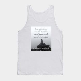 Copy of Henry Wadsworth Longfellow : Every man has his secret sorrows which the world knows not... Tank Top